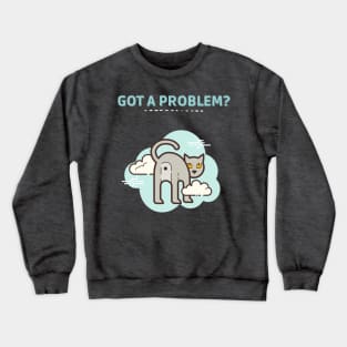 Got a Problem? Crewneck Sweatshirt